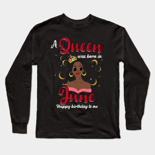 A Queen Was Born In June Happy Birthday To Me Long Sleeve T-Shirt